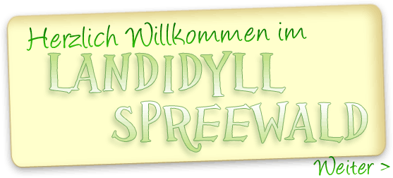 Herzlich Willkommen im Landidyll Spreewald